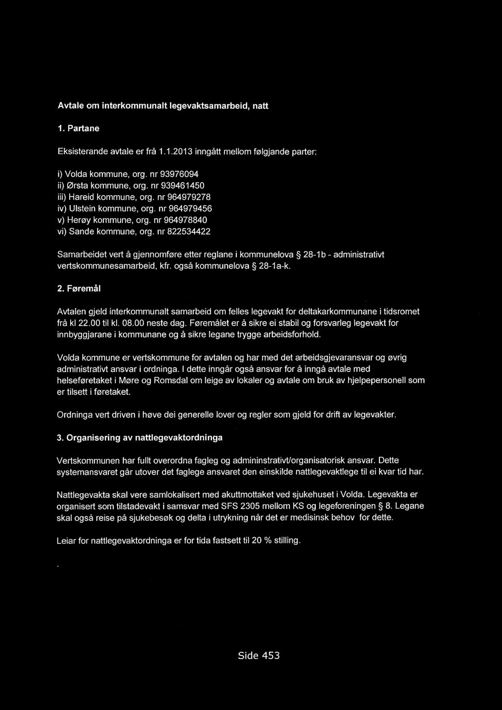 Avtale om interkommunalt legevaktsamarbeid, natt 1. Partane Eksisterande avtale er frå 1.1.2013 inngått mellom folgjande parter: Volda kommune, org. nr 93976094 Orsta kommune, org.