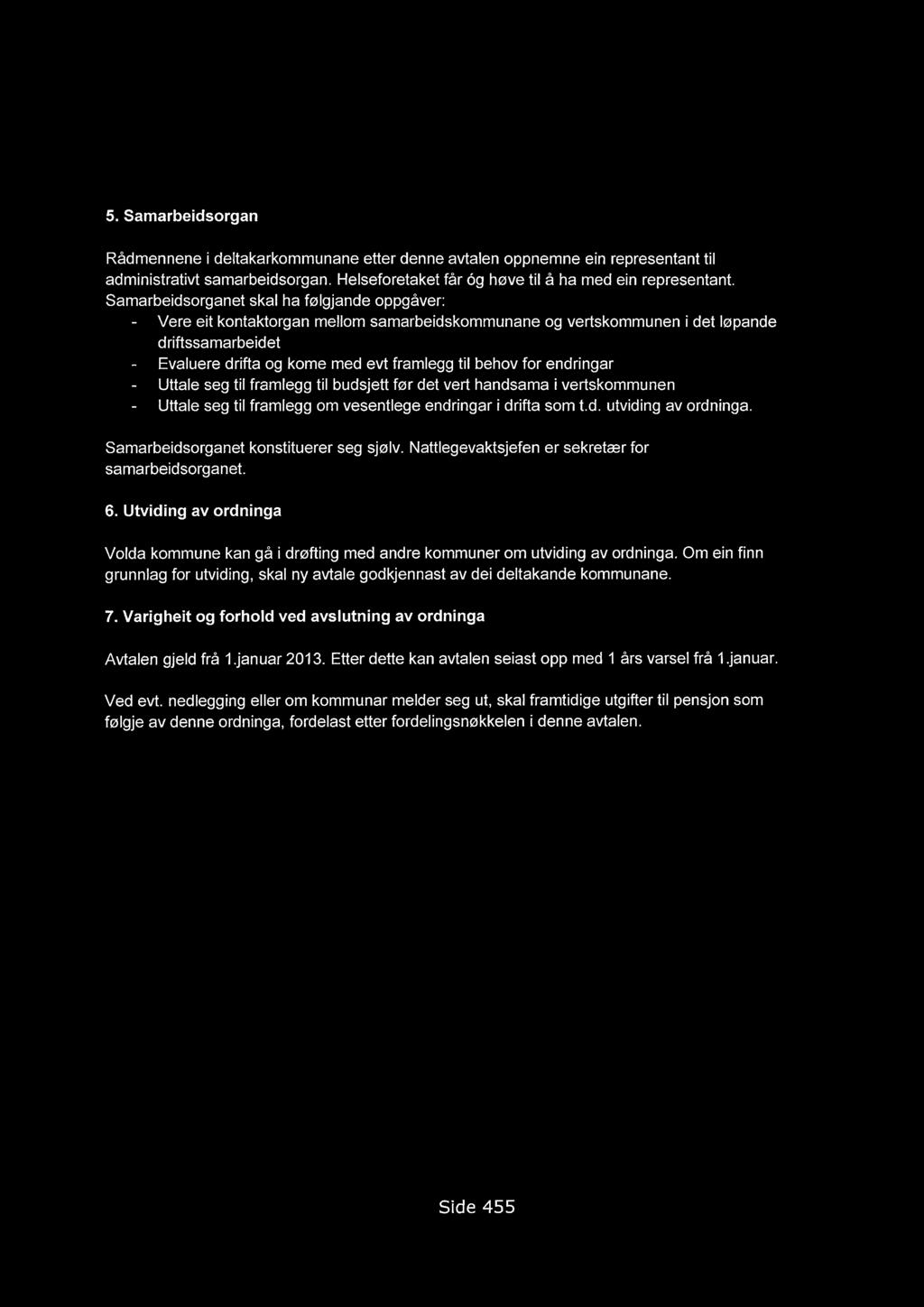 5. Samarbeidsorgan RAdmennene i deltakarkommunane etter denne avtalen oppnemne ein representant til administrativt samarbeidsorgan. Helseforetaket Mr 6g hove til A ha med ein representant.