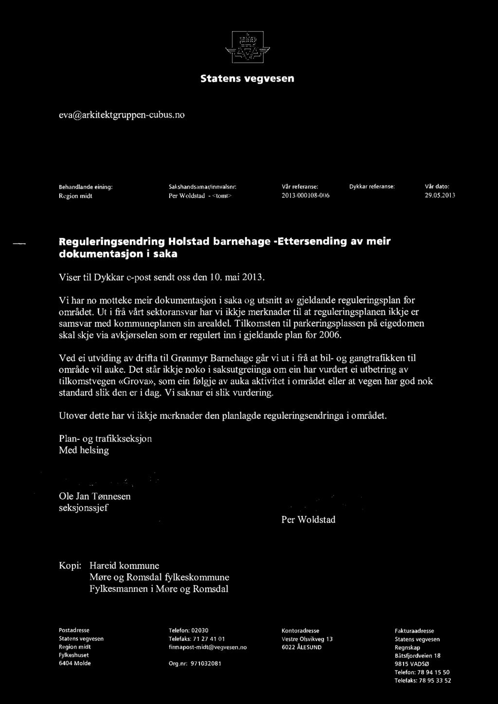 Statens vegvesen eva@arkitektgruppen-cubus.no Behandlande einingi Sakshandsam arlinnvals or: Vår referanse: Dykkar referanse: Vår dato: Rcgion midt Per Woldstad - i<tonfi> 20131000108-006 29.