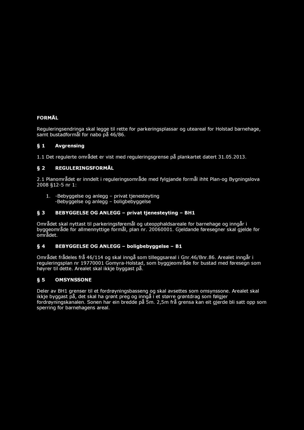 FORMAL Reguleringsendringa skal legge til rette for parkeringsplassar og uteareal for Hoisted barnehage, samt bustadformgl for nabo pg 46/86. 1 Avgrensing 1.