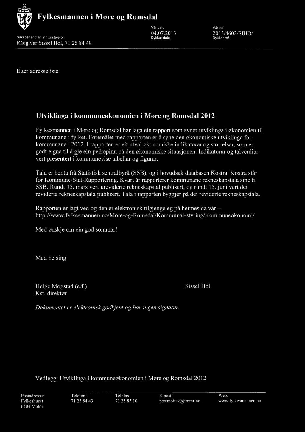 Fylkesmannen i More og Romsdal Saksbehandlar, innvalstelefon Rådgivar Sissel Hol, 71 25 84 49 Vår dato 04.07.2013 Dykkar dato Vår ref. 2013/4602/M0/ Dykkar ref.