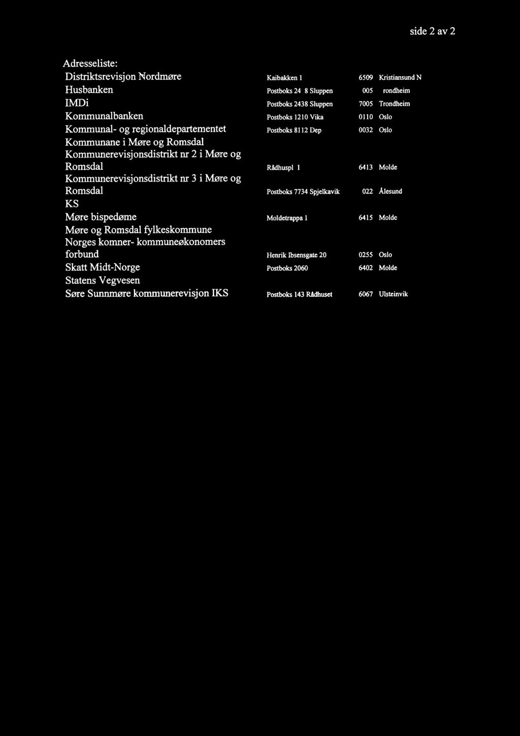 side2 av 2 Adresseliste: Distriktsrevisjon Nordmore Kaibakken 1 6509 Kristiansund N Husbanken Postboks 2438 Sluppen 7005 Trondheim IMDi Postboks 2438 Sluppen 7005 Trondheim Kommunalbanken Postboks