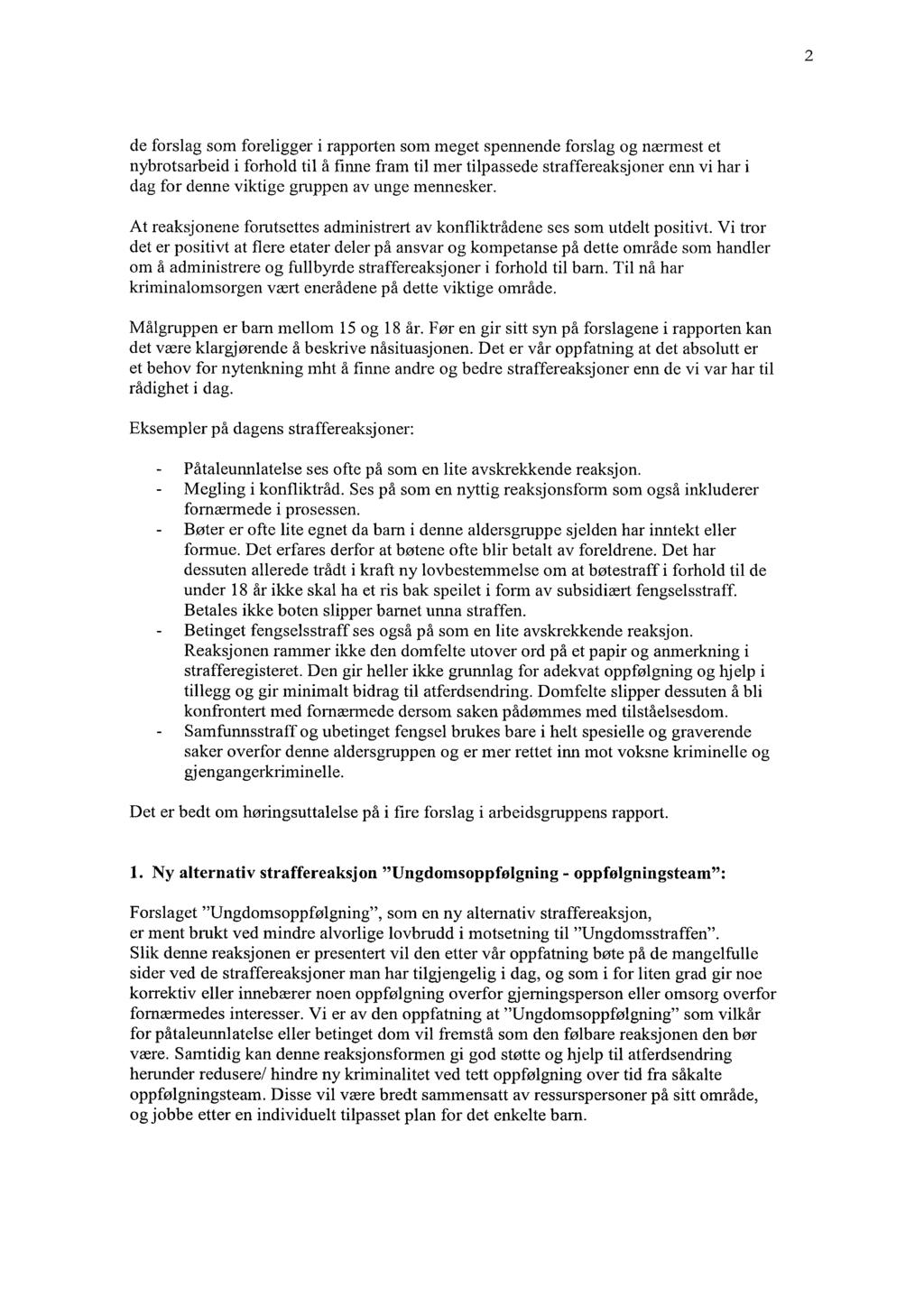 - 2 de forslag som foreligger i rapporten som meget spennende forslag og nænnest et nybrotsarbeid i forhold til å finne fram til mer tilpassede straffereaksjoner enn vi har i dag for denne viktige