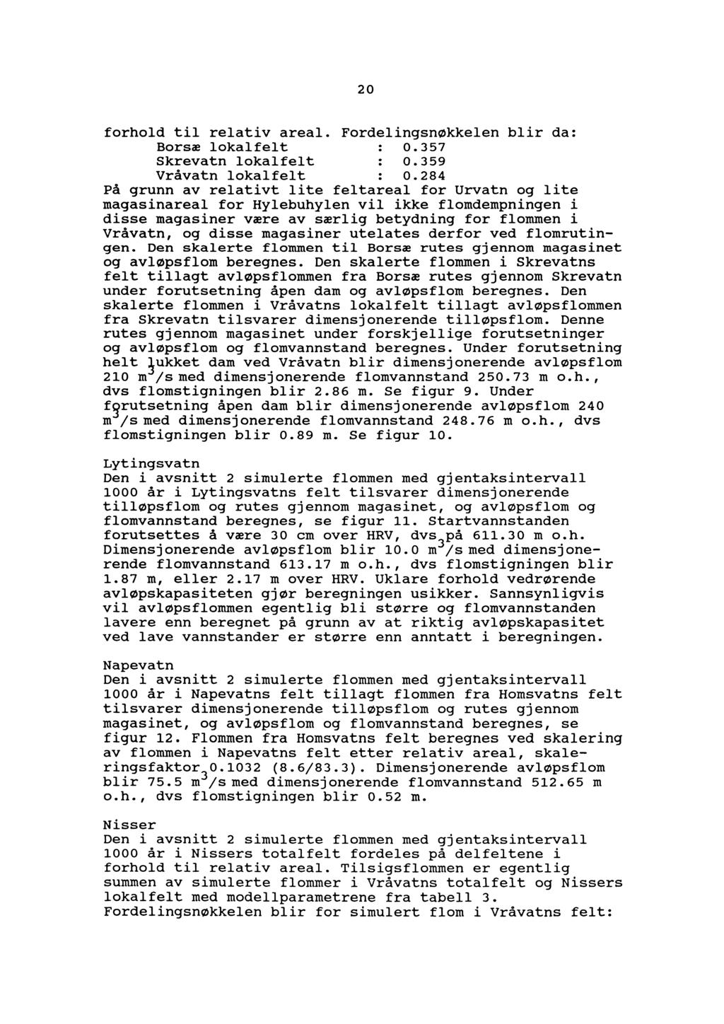 20 frhld til relativ areal. Frdelingsnøkkelen blir da: Brsæ lkalfelt 0.357 Skrevatn lkalfelt 0.359 Vråvatn lkalfelt 0.