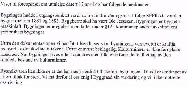 Byantikvaren har gitt uttalelse datert 13.05.2015: Søknaden er sendt Fylkesmannen og Fylkeskommunen for uttalelse, det er ikke mottatt noen tilbakemelding. 3.10.