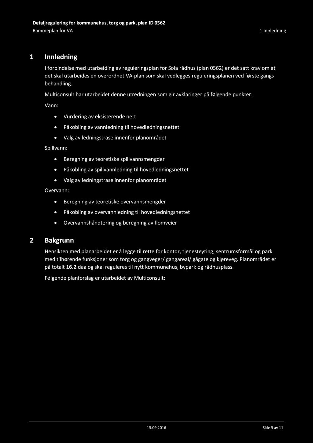 D etaljregulering for kommunehus, torg og park, plan ID 562 Rammeplan for A Innledning Innledning I forbindelse med utarbeiding av regulering splan for ola rådhus ( plan 562 ) er det satt krav om at