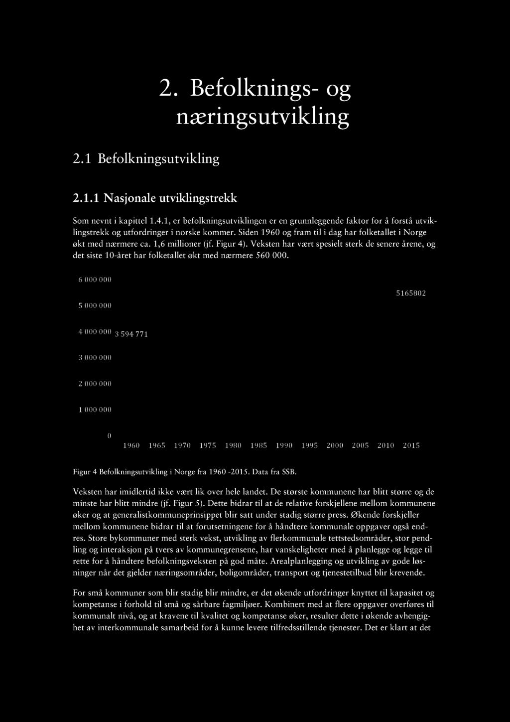 2.1 Befolkningsutvikling 2. Befolknings- og næringsutvikling 2.1.1 Nasjonale utviklingstrekk Som nevnt i kapittel 1.4.