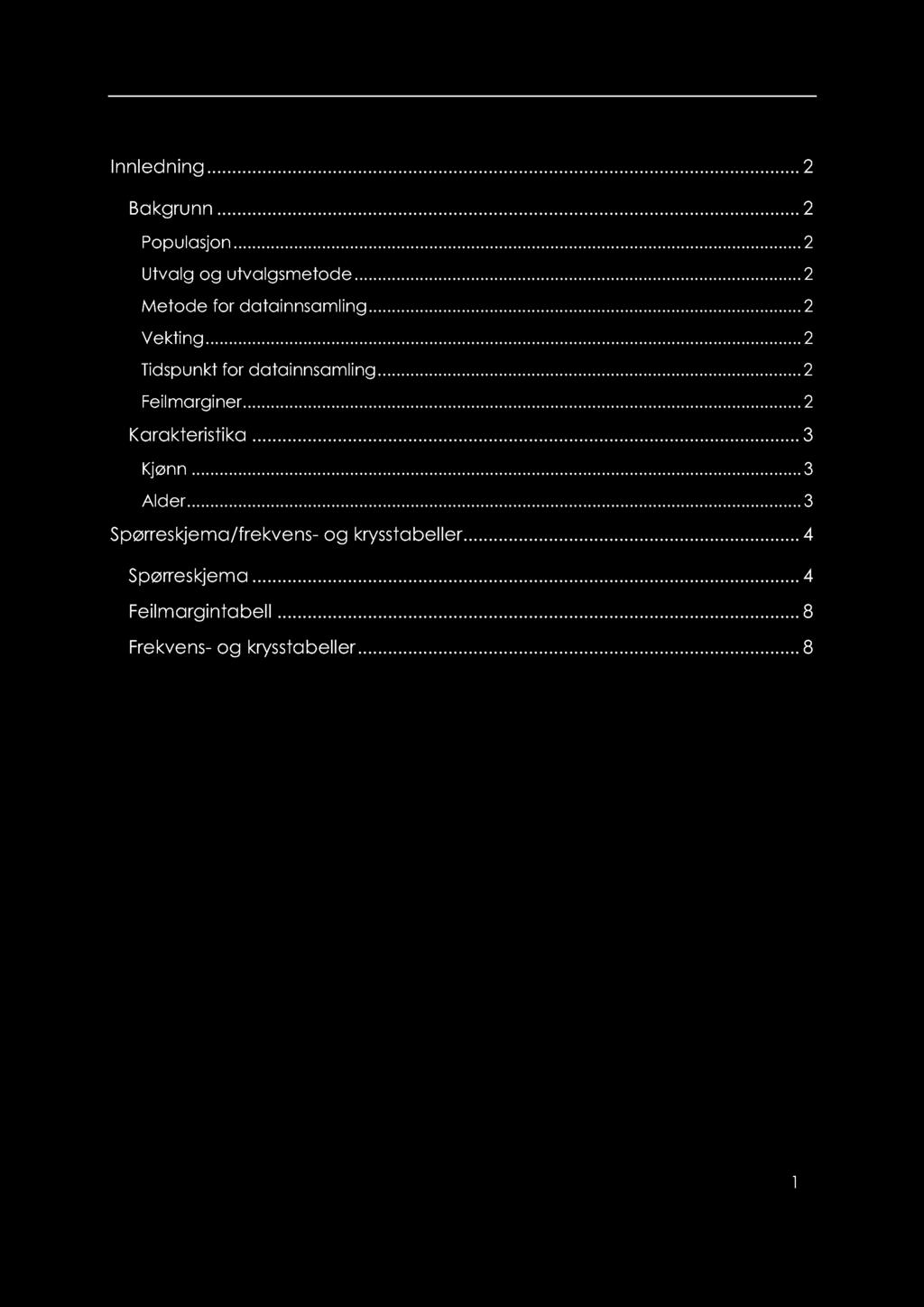 Innhold Innledning... 2 Bakgrunn... 2 Populasjon......... 2 Utvalg og utvalgsmetode......... 2 Metode for datainnsamling...... 2 Vekting............ 2 Tidspunkt for datainnsamling...... 2 Feilmarginer.