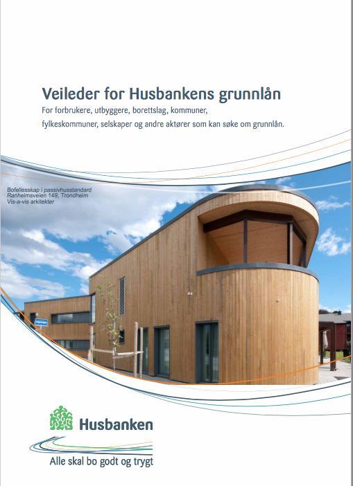 Husbankens grunnlån Grunnlån kan gis til: Oppføring av nye, nøkterne boliger, garasjer og øvrige lokaler som naturlig hører med i et