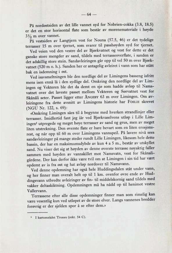 64 På nordøstsiden av det lille vannet syd for Nobrien-cokka (3.8, 18.5) er det en stor horisontal flate som består av morenemateriale i høyde 3y2 m over vannet.