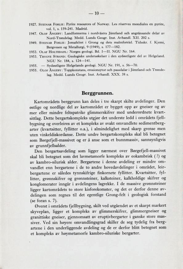 10 1927. Steinar Foslie: Pyrite resources of Norway. Les réserves mondiales en pyrite, vol. t, s. 159-241. Madrid. 1947.