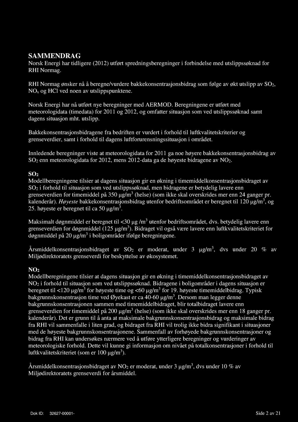 SAMMENDRAG NorskEnergihartidligere(2012)utført spredningsberegningeri forbindelsemedutslippssøknadfor RHI Normag.