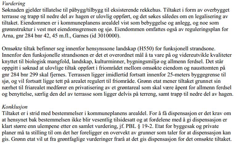 3.4. Andre uttalelser eller vedtak Grønn etat har gitt uttalelse datert 18.5.16: Søknaden er sendt Fylkesmannen og Fylkeskommunen for uttalelse, det er ikke mottatt noen tilbakemelding. 3.5. Dispensasjon Tiltaket kommer i strid med kommuneplanens arealdel punkt 4.