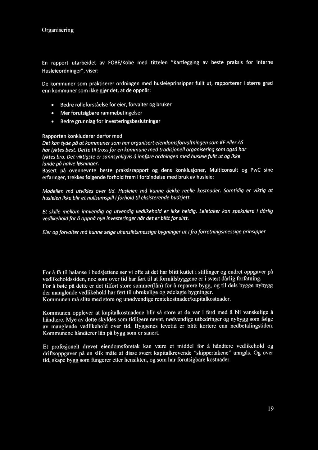 Organisering 27 Kostnadsdekkende husleie En rapport utarbeidet av FOBE/Kobe med tittelen "Kartlegging av beste praksis for interne Husleieordninger', viser: De kommuner som praktiserer ordningen med
