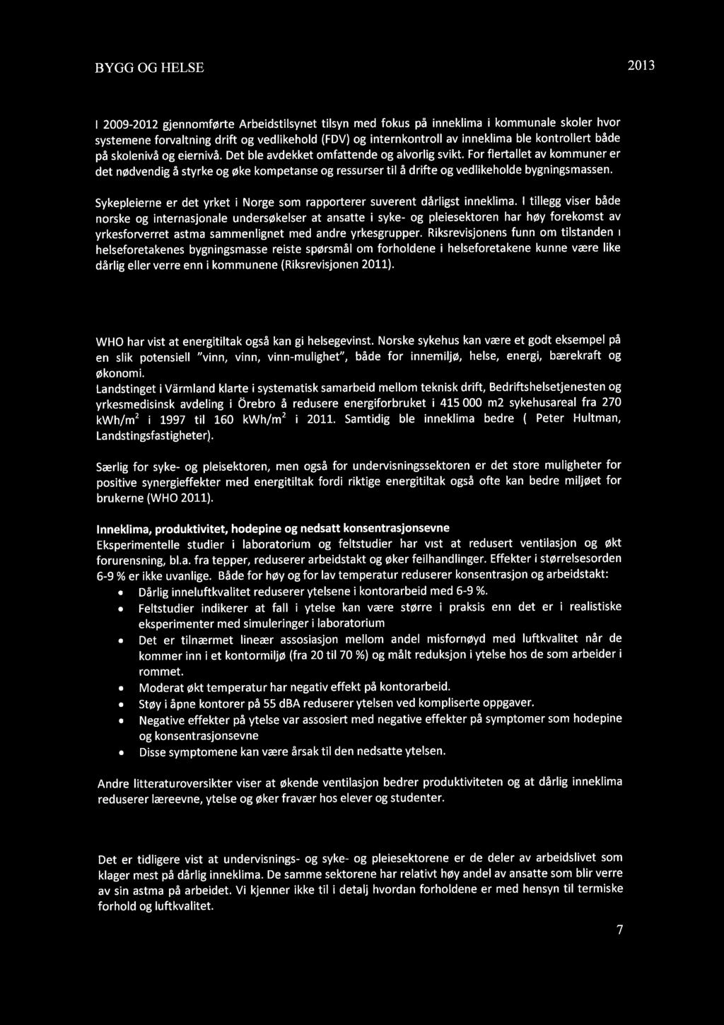 BYGG OG HELSE 2013 I 2009-2012 gjennomførte Arbeidstilsynet tilsyn med fokus på inneklima i kommunale skoler hvor systemene forvaltning drift og vedlikehold (FDV) og internkontroll av inneklima ble