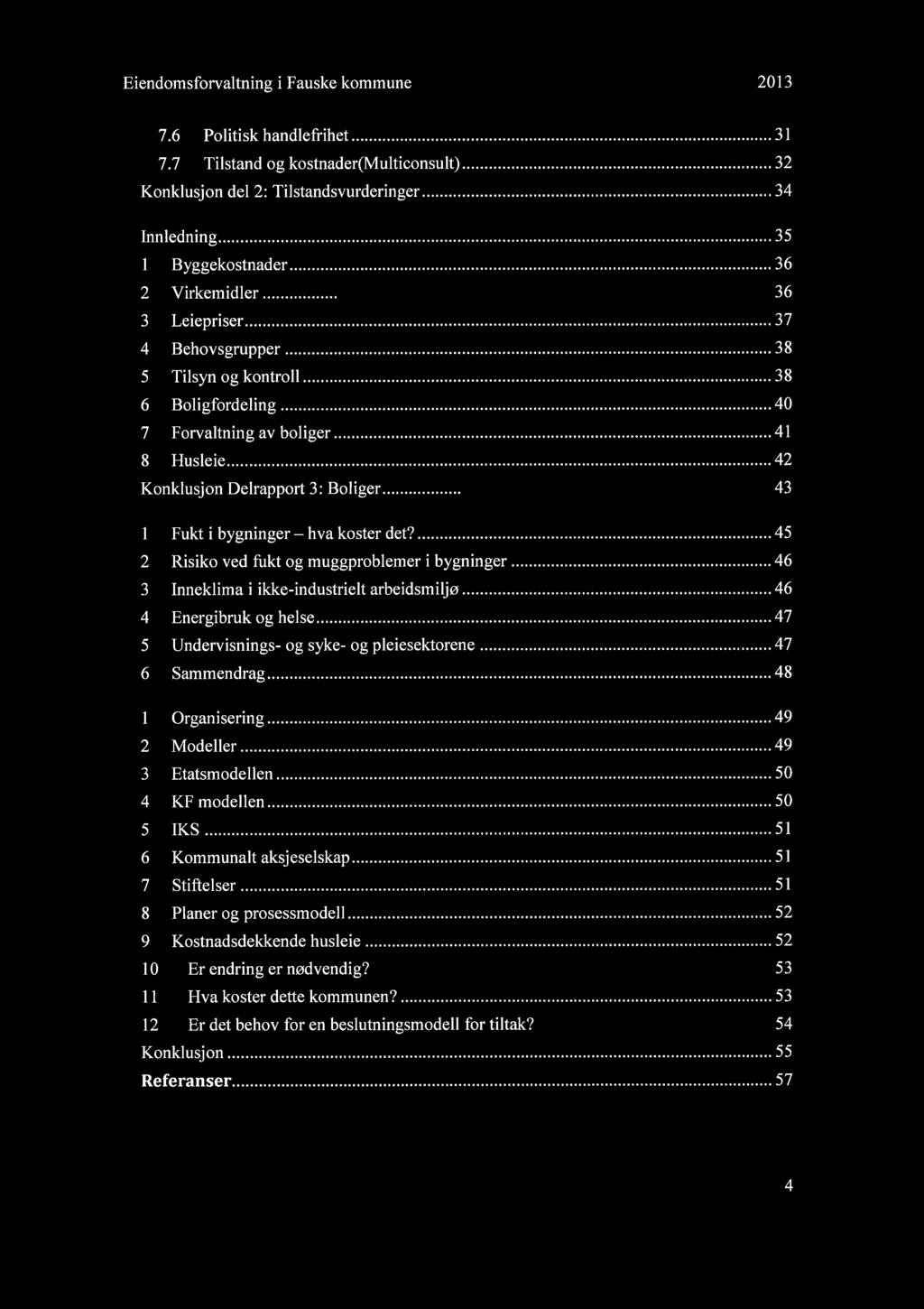 Eiendomsforvaltning i Fauske kommune 2013 7.6 Politisk handlefrihet...~... 31 7.7 Tilstand og kostnader(multconsult)... 32 Konklusjon del 2: Tilstandsvurderinger... 34 KOMMUNALE BOLIGER.