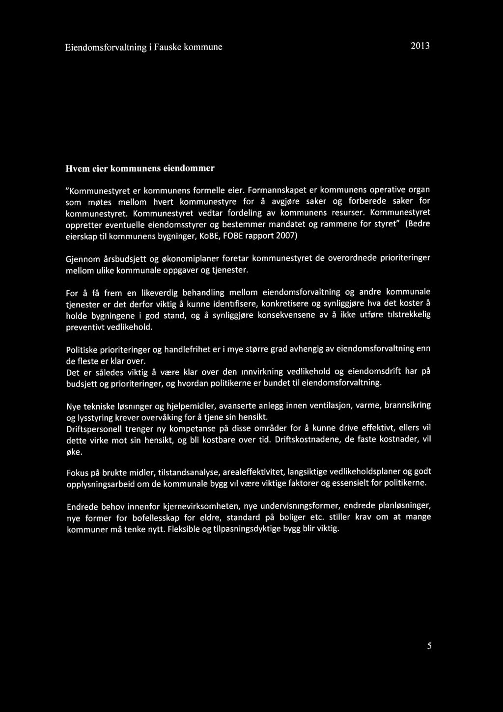 Eiendomsforvaltning i Fauske kommune 2013 SAMMENDRAG Hvem eier kommunens eiendommer "Kommunestyret er kommunens formelle eier.