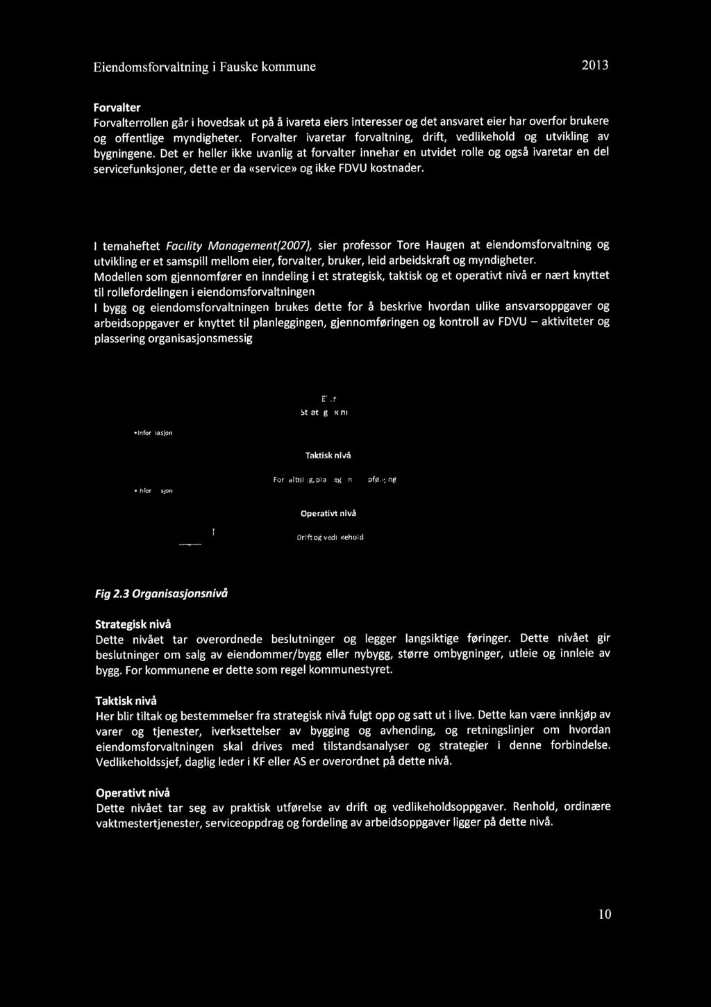 Eiendomsforvaltning i Fauske kommune 2013 Forvalter Forvalterrollen går i hovedsak ut på å ivareta eiers interesser og det ansvaret eier har overfor brukere og offentlige myndigheter.