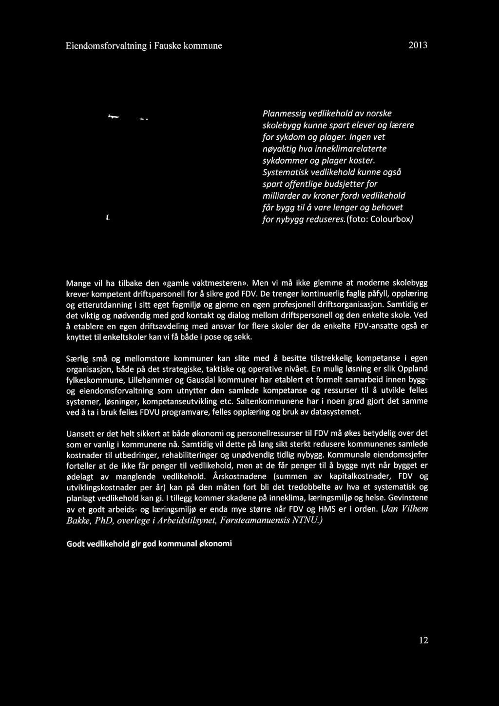 Eiendomsforvaltning i Fauske kommune 2013 Planmessig vedlikehold av norske skolebygg kunne spart elever og lærere for sykdom og plager.