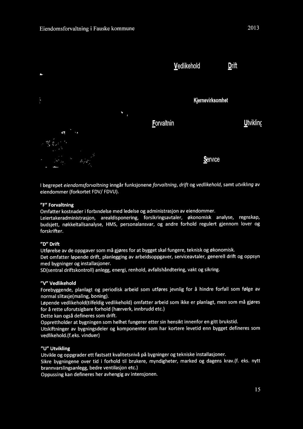 Eiendomsforvaltning i Fauske kommune 2013 FD VU-KOSTNA DER forvaltning - Utvikline " ~rvice 1 FDVU kostnader i begrepet eiendomsforvaltning inngår funksjonene forvaltning, drift og vedlikehold, samt