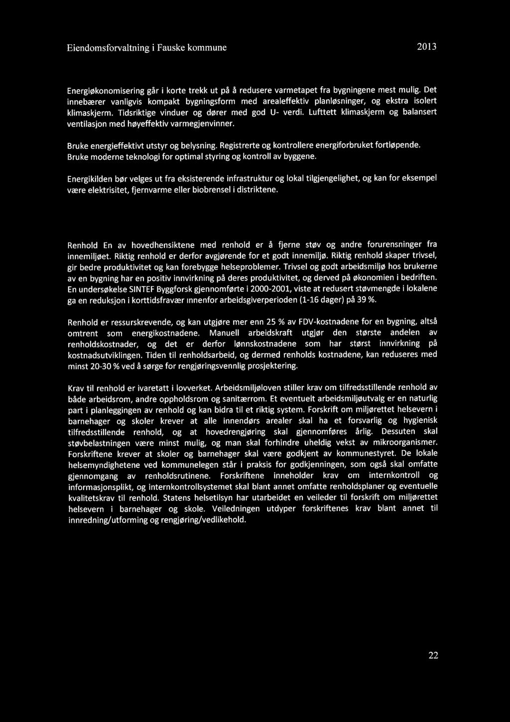 Eiendomsforvaltning i Fauske kommune 2013 6 ENERGI Energiøkonomisering går i korte trekk ut på å redusere varmetapet fra bygningene mest mulig.