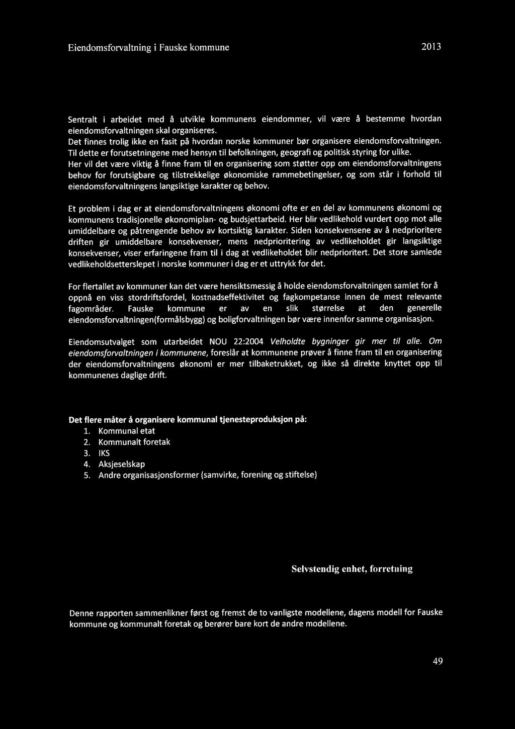 Eiendomsforvaltning i Fauske kommune 2013 ORGANISERING 1 Organisering Sentralt i arbeidet med å utvikle kommunens eiendommer, vil være å bestemme hvordan eiendomsforvaltningen skal organiseres.