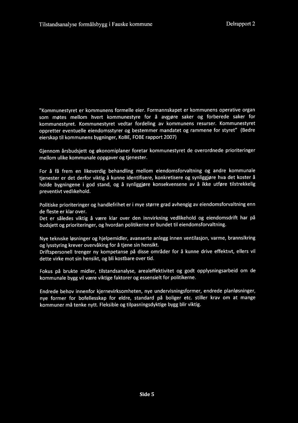 Tilstandsanalyse formålsbygg i Fauske kommune Delrapport 2 Innledning 1.1 Hvem eier kommunens eiendommer "Kommunestyret er kommunens formelle eier.