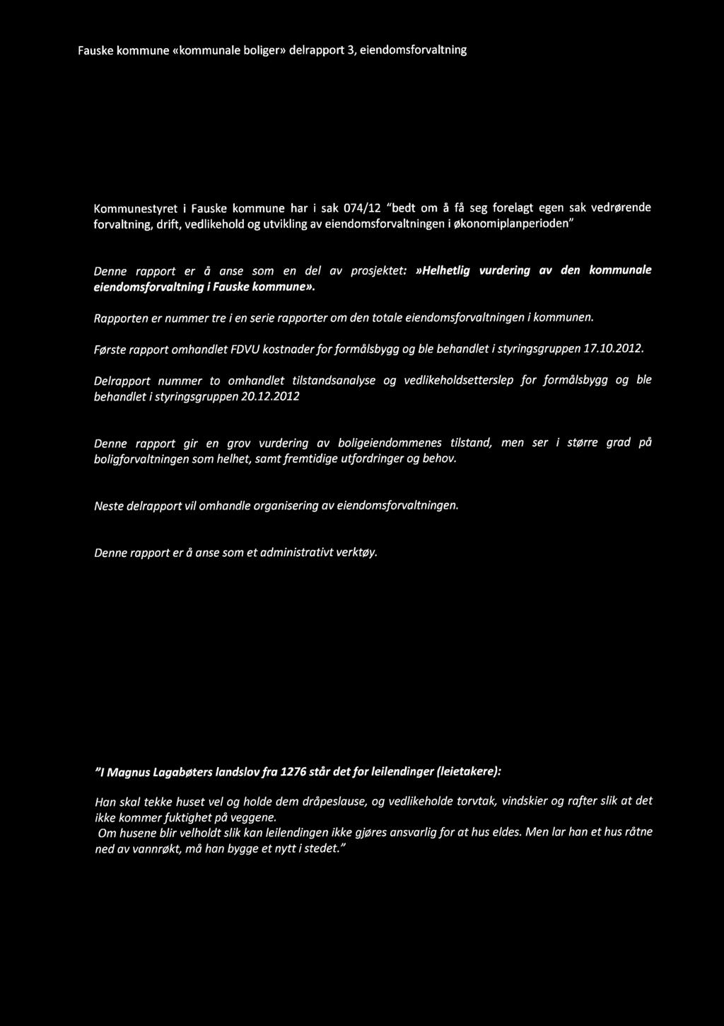 Fauske kommune ((kommunale boligen) delrapport 3, eiendomsforvaltning - Formål Kommunestyret i Fauske kommune har i sak 074/12 "bedt om åfå seg forelagt egen sak vedrørende forvaltning, drift,