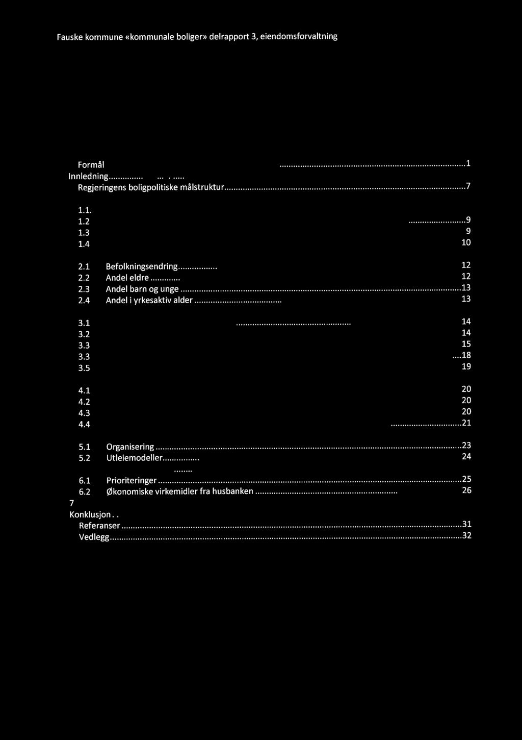 ..12 Andel eldre...12 Andel barn:og unge...13 Andel i yrkesaktiv alder...,...13 Kommunens arealer...14 Kommunens totale arealer...14 Bolig/leilighets typer...14 Tilstand.