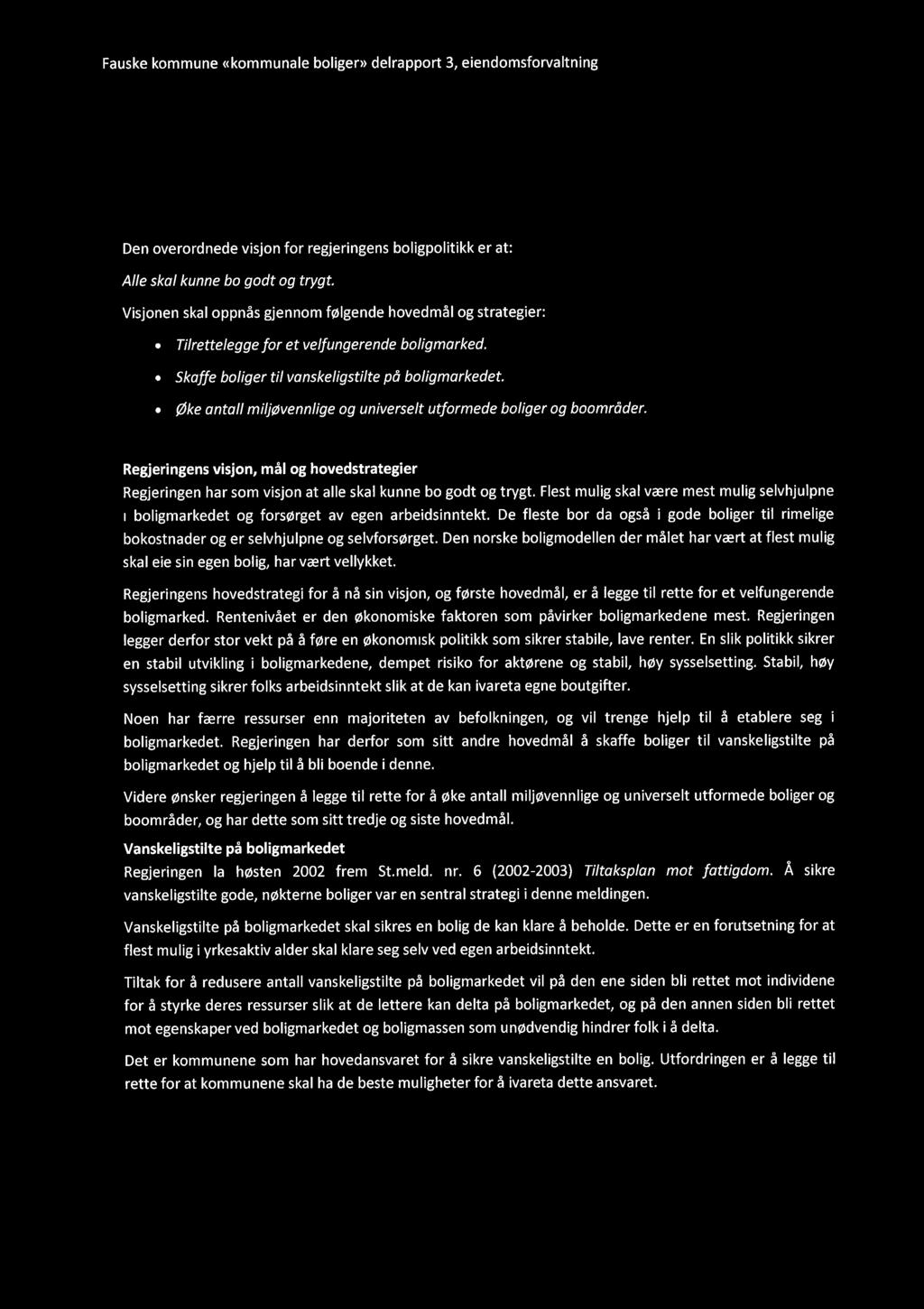 Fauske kommune ((kommunale boligen) delrapport 3, eiendomsforvaltning - Regjeringens boligpolitiske må/struktur Den overordnede visjon for regjeringens boligpolitikk er at: Alle skal kunne bo godt og