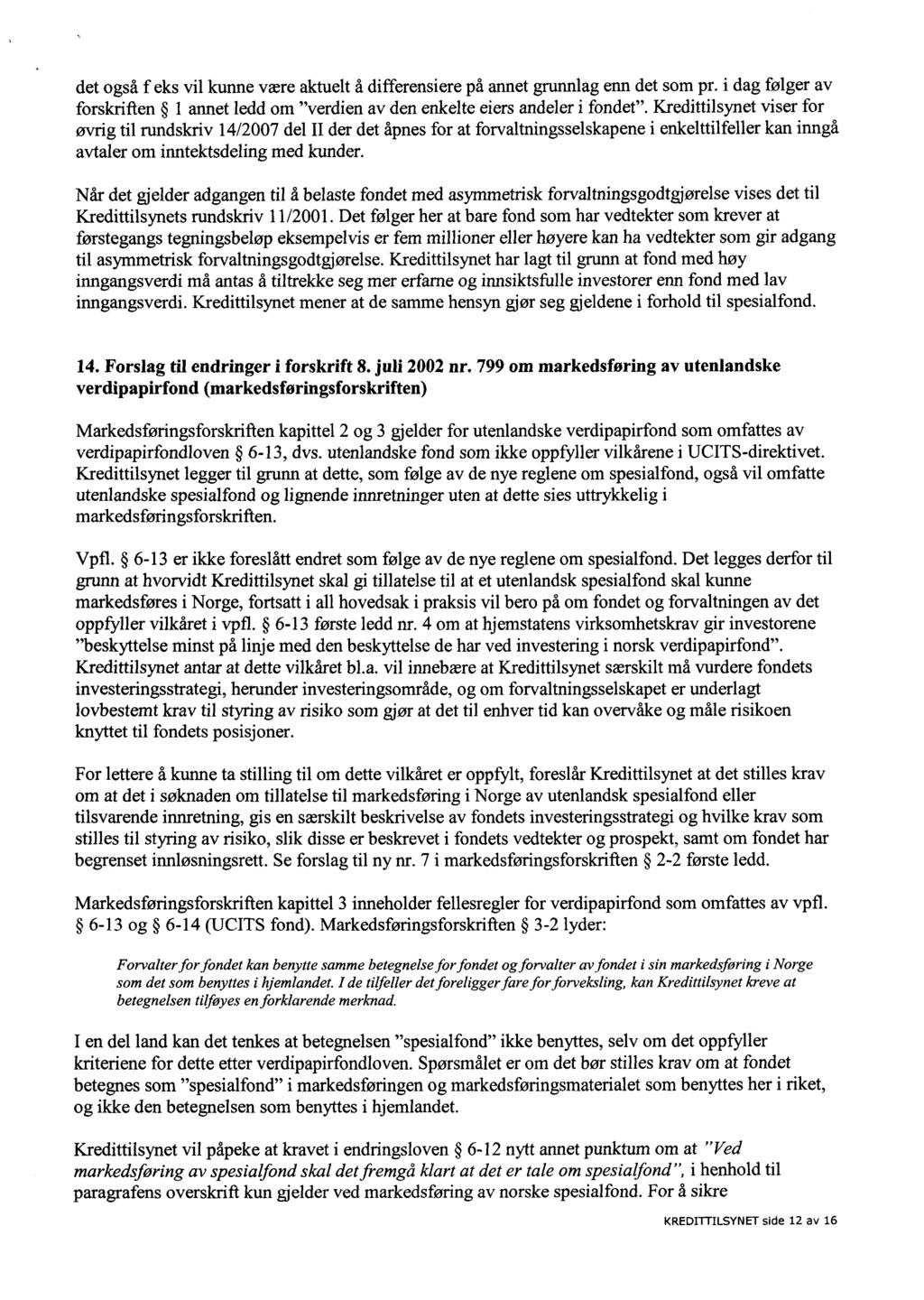 det også f eks vil kunne være aktuelt å differensiere på annet grunnlag enn det som pr. i dag følger av forskriften 1 annet ledd om "verdien av den enkelte eiers andeler i fondet".