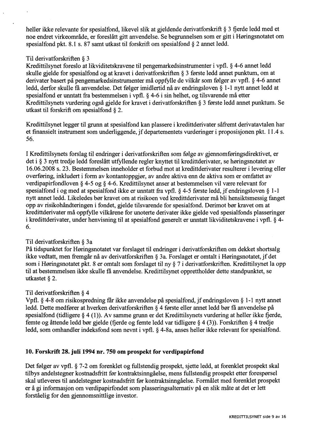 heller ikke relevante for spesialfond, likevel slik at gjeldende derivatforskrift 3 fjerde ledd med et noe endret virkeområde, er foreslått gitt anvendelse.