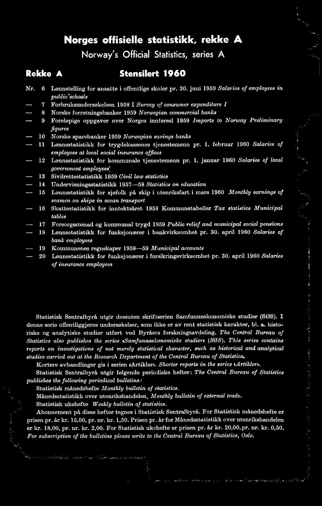 13 Sivilrettsstatistikk 1959 Civil law statistics - 14 Undervisningsstatistikk 1957-58 Statistics on education - 15 Lønnsstatistikk for sjøfolk på skip i utenriksfart i mars 1960 Monthly earnings of