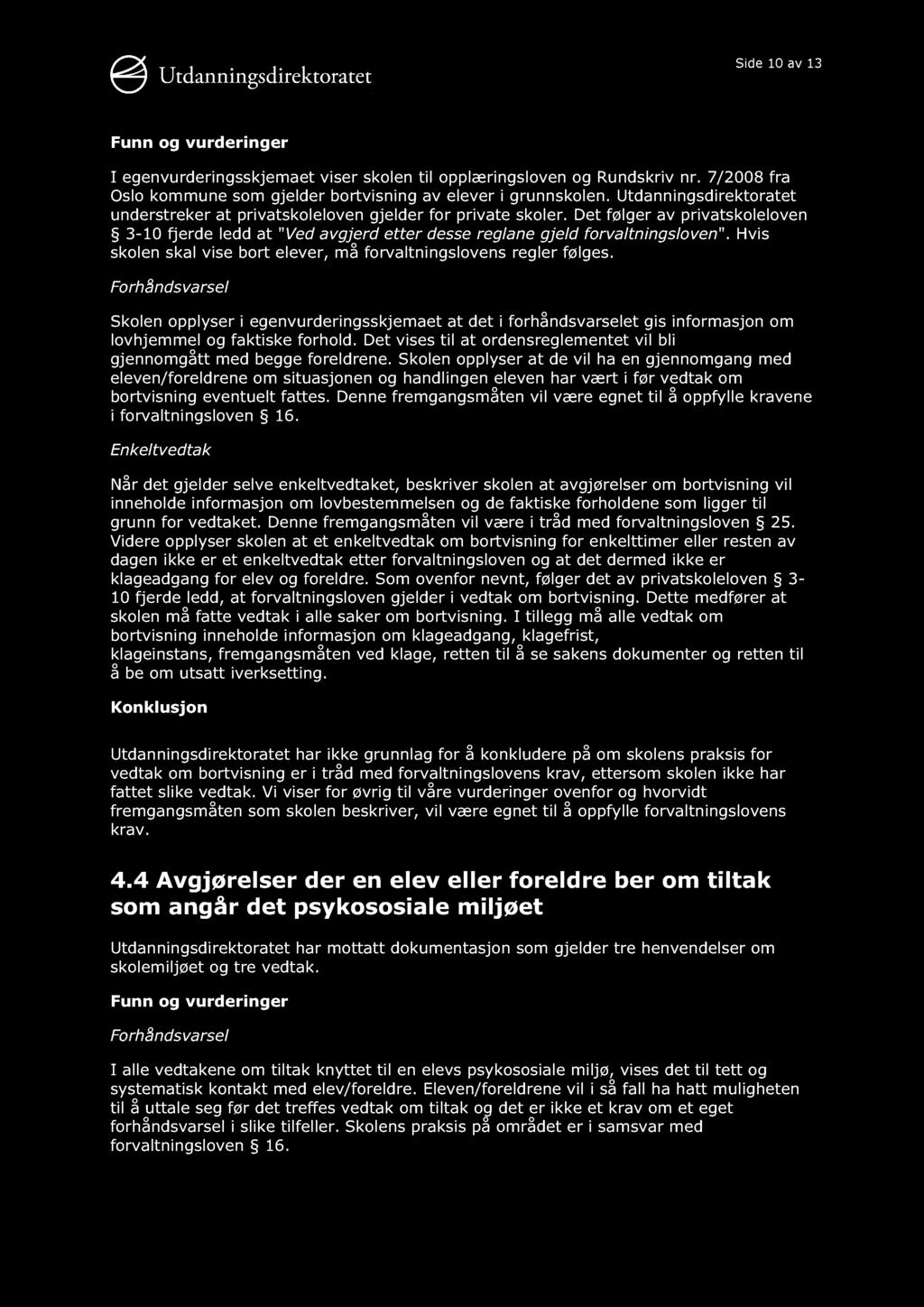 Side 10 av 13 Funn og vurderinger I egenvurderingsskjemaet viser skolen til opplæringsloven og Rundskriv nr. 7/2008 fra Oslo kommune som gjelder bortvisning av elever i grunnskolen.