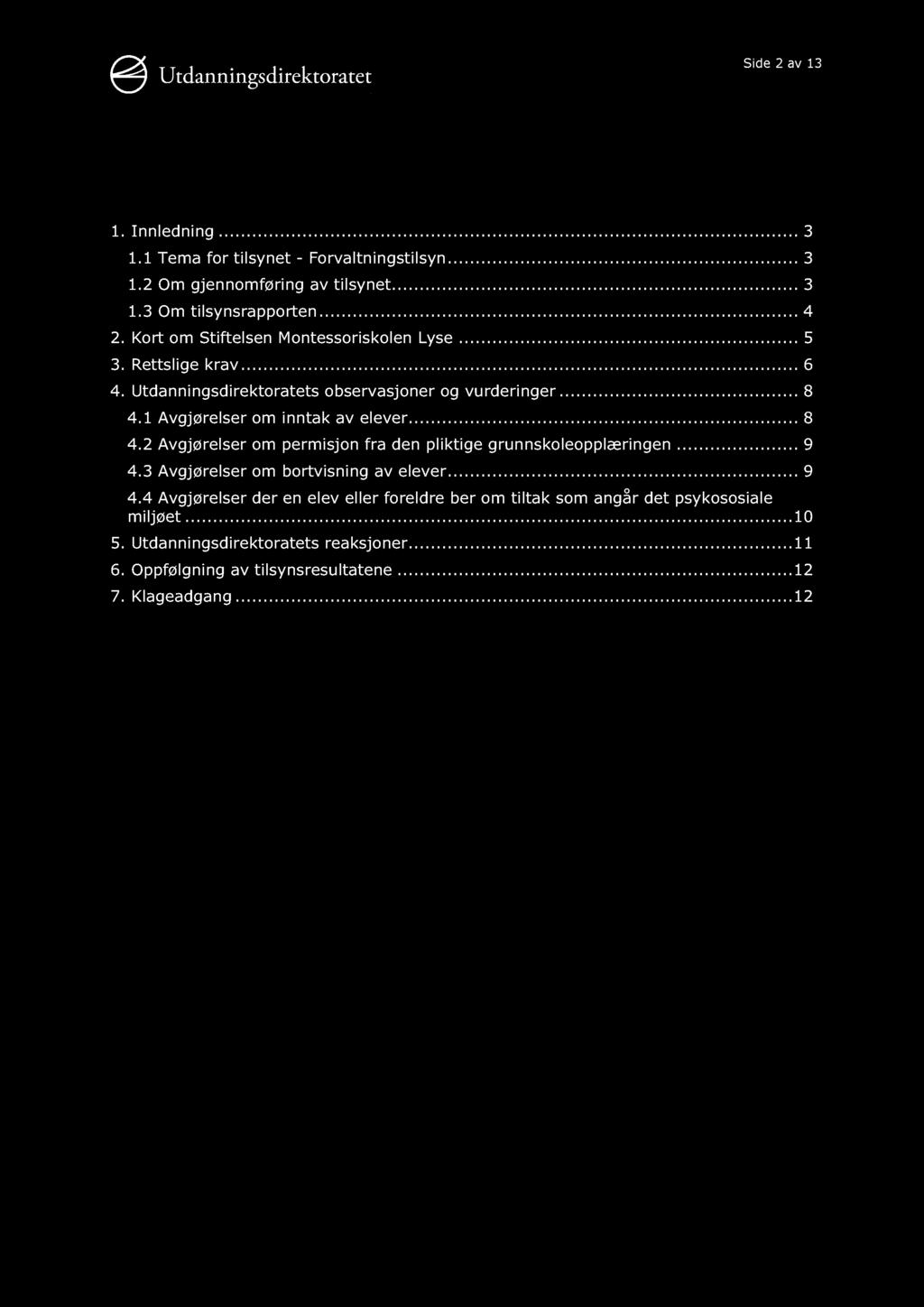 Side 2 av 13 Innholdsfortegnelse 1. Innledning............ 3 1.1 Tema for tilsynet - Forvaltningstilsyn...... 3 1.2 Om gjennomføring av tilsynet......... 3 1.3 Om tilsynsrapporten......... 4 2.