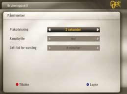 Viktige innstillinger Plakatvisning Her kan du bestemme hvor lenge du ønsker at tv-plakaten skal stå på skjermen, om det automatisk skal byttes kanal etter en påminnelse og når påminnelsen skal dukke