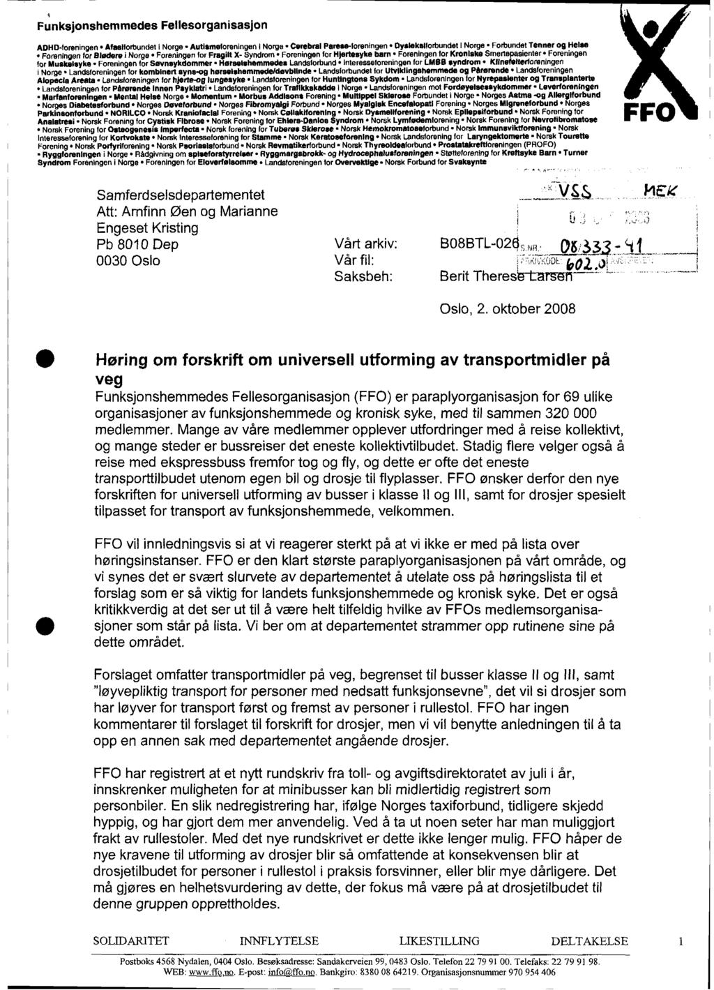 Funksjonshemmedes Fellesorganisasjon ADHD -foreningen Afasiforbundet l Norge Autismeforeningen i Norge Cerebral Parese-foreningen Dysleksiforbundet l Norge - Forbundet Tenner og Helse Foreningen for