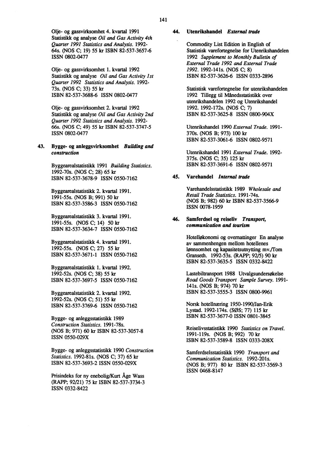 141 Olje- og gassvirksomhet 4. kvartal 1991 Statistikk og analyse Oil and Gas Activity 4th Quarter 1991 Statistics and Analysis. 1992-64s.