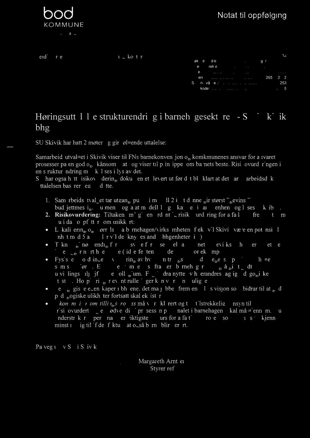 bode KOMMUNE Skivikbamehage Notat til oppfølging Heidi LarsenBarnehag_ekontoret Dato: 29.04.2012 Saksbehandler: Margareth Arntsen Telefon direkte: 75 55 62 20 Deres ref.: Løpenr.