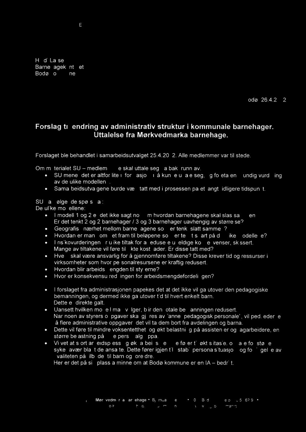 bodø KOMMUNE Heidi Larsen Barnehagekontoret Bodø kommune Bodø, 26.4.2012 Forslag til endring av administrativ struktur i kommunale barnehager. Uttalelse fra Mørkvedmarka barnehage.