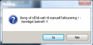 2. Legg varelinjene på bongen 3. Legg kunden på bongen (se side 19-22) 4. Trykk på knappen 5. Følgende beskjed kommer da fram. Trykk Ja for å fortsette, Nei for å avbryte 6.