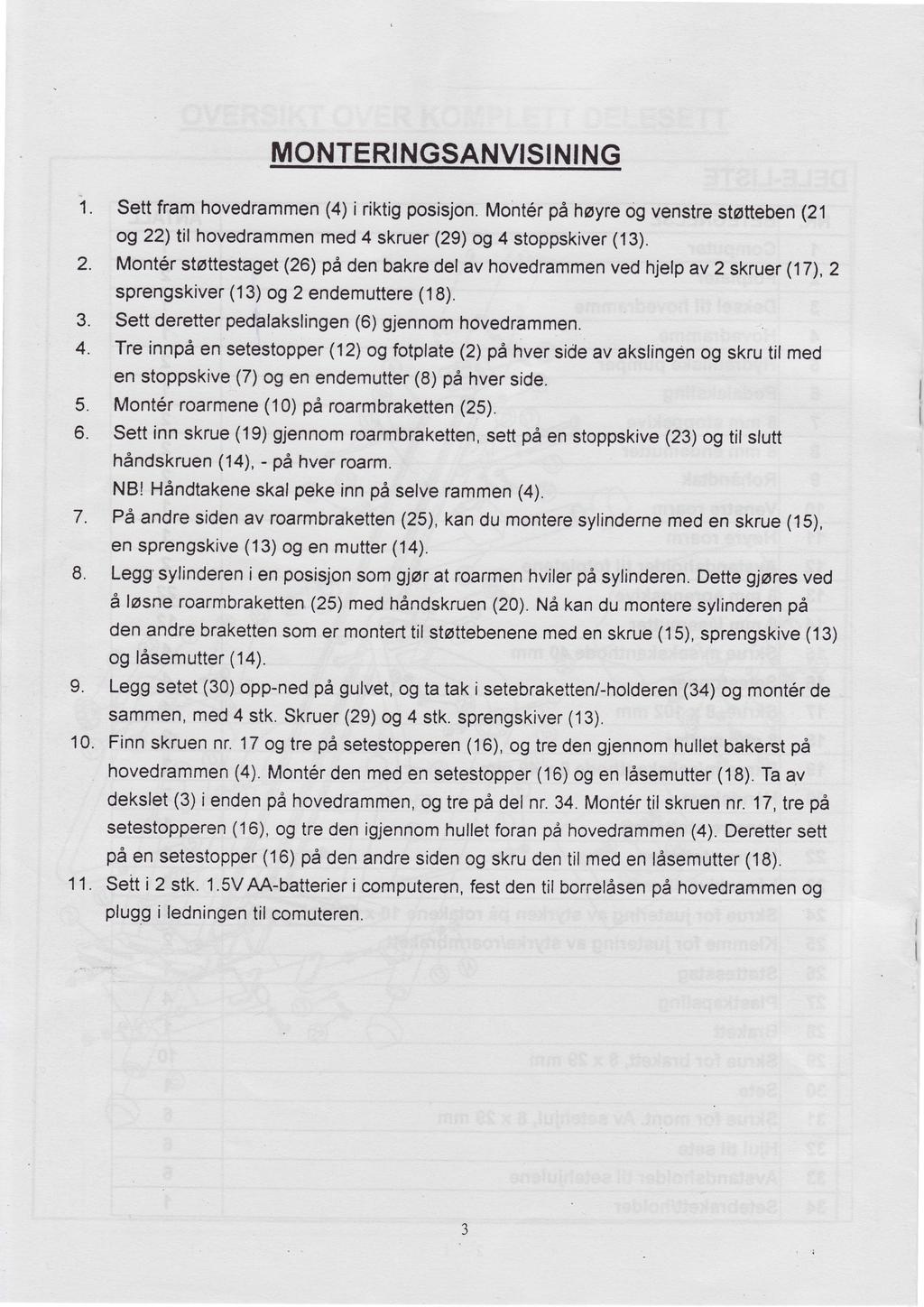 MONTERINGSANVISINING i. ()i riktigposisjon. sett framhovedrammen Montrphoyreog venstrestotteben( og )til hovedrammen med skruer(9)og stoppskiver (3). ()pdenbakredelav hovedrammen.