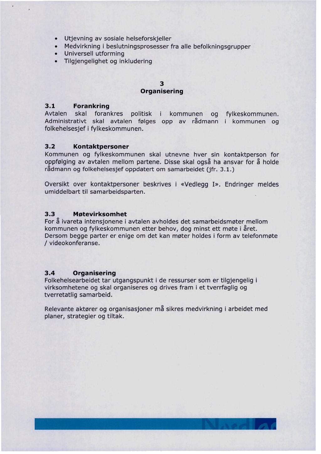 Utjevning av sosiale helseforskjeller Medvirkning i beslutningsprosesser fra alle befolkningsgrupper Universell utforming Tilgjengelighet og inkludering 3 Organisering 3.