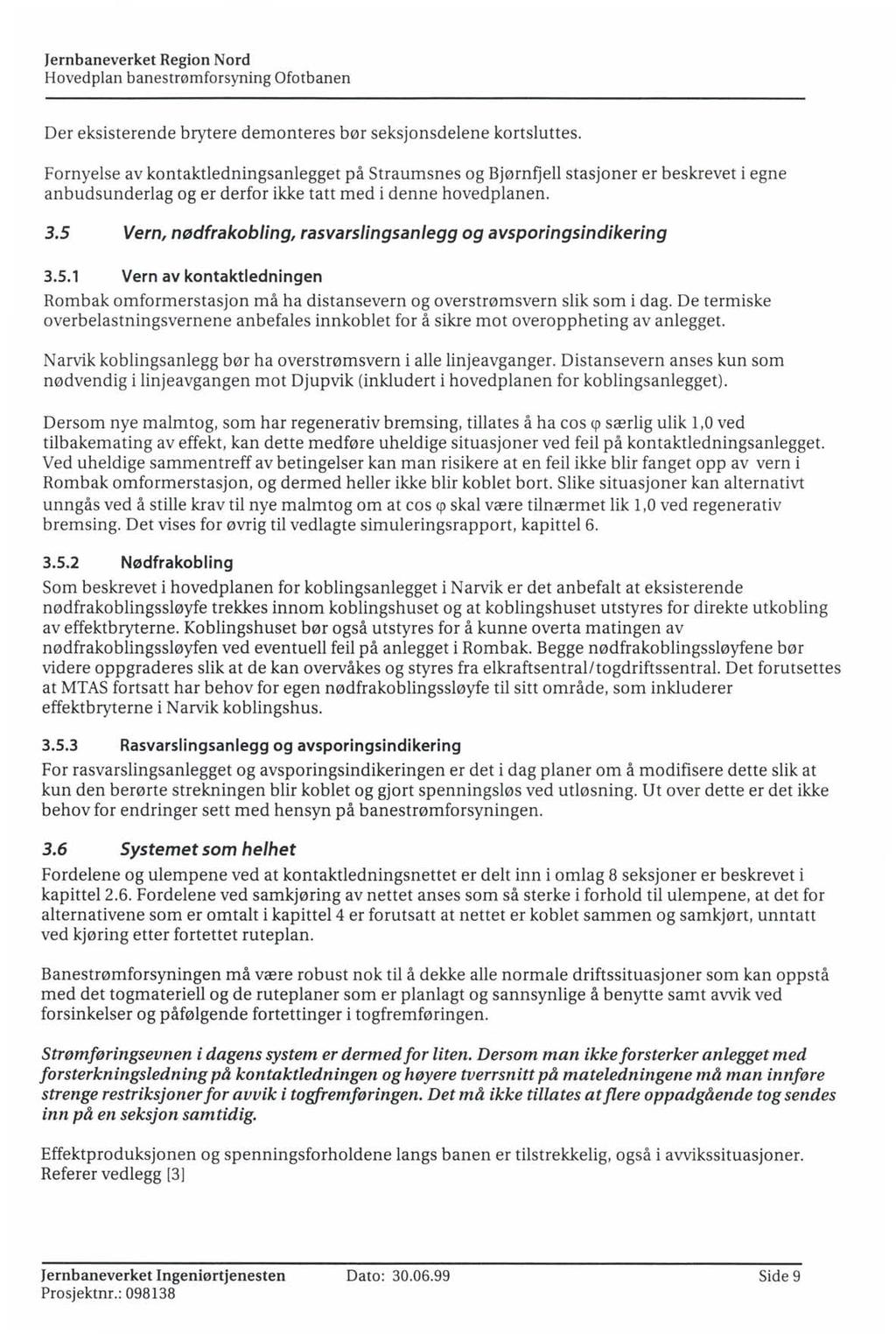 Jernbaneverket Region Nord Hovedplan banestrømforsyning Ofotbanen Der eksisterende brytere demonteres bør seksjonsdelene kortsluttes.