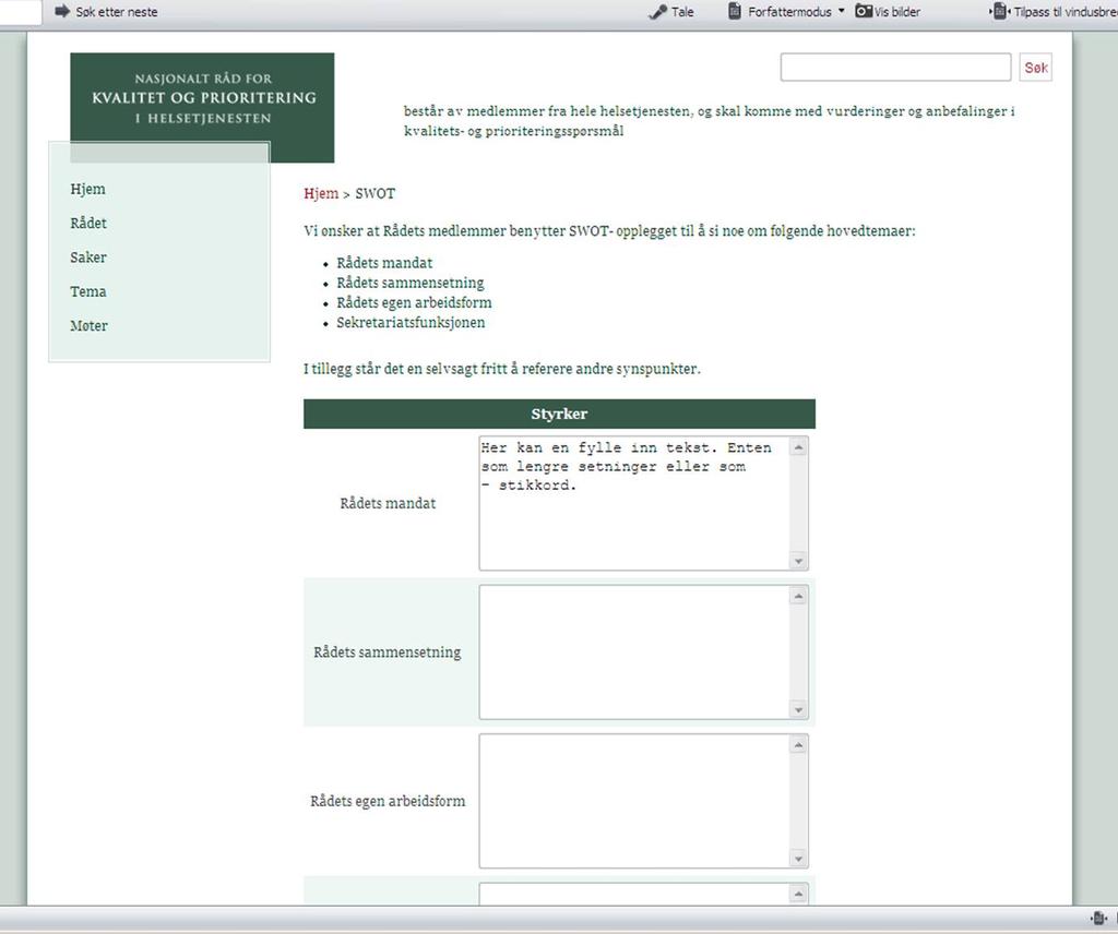 utfylling. Det ser slik ut: Under hver kategori (styrker, svakheter, muligheter og trusler) er det lagt opp til en sortering på - mandat, - sammensetning,- arbeidsform og sekretariatsfunksjonen.