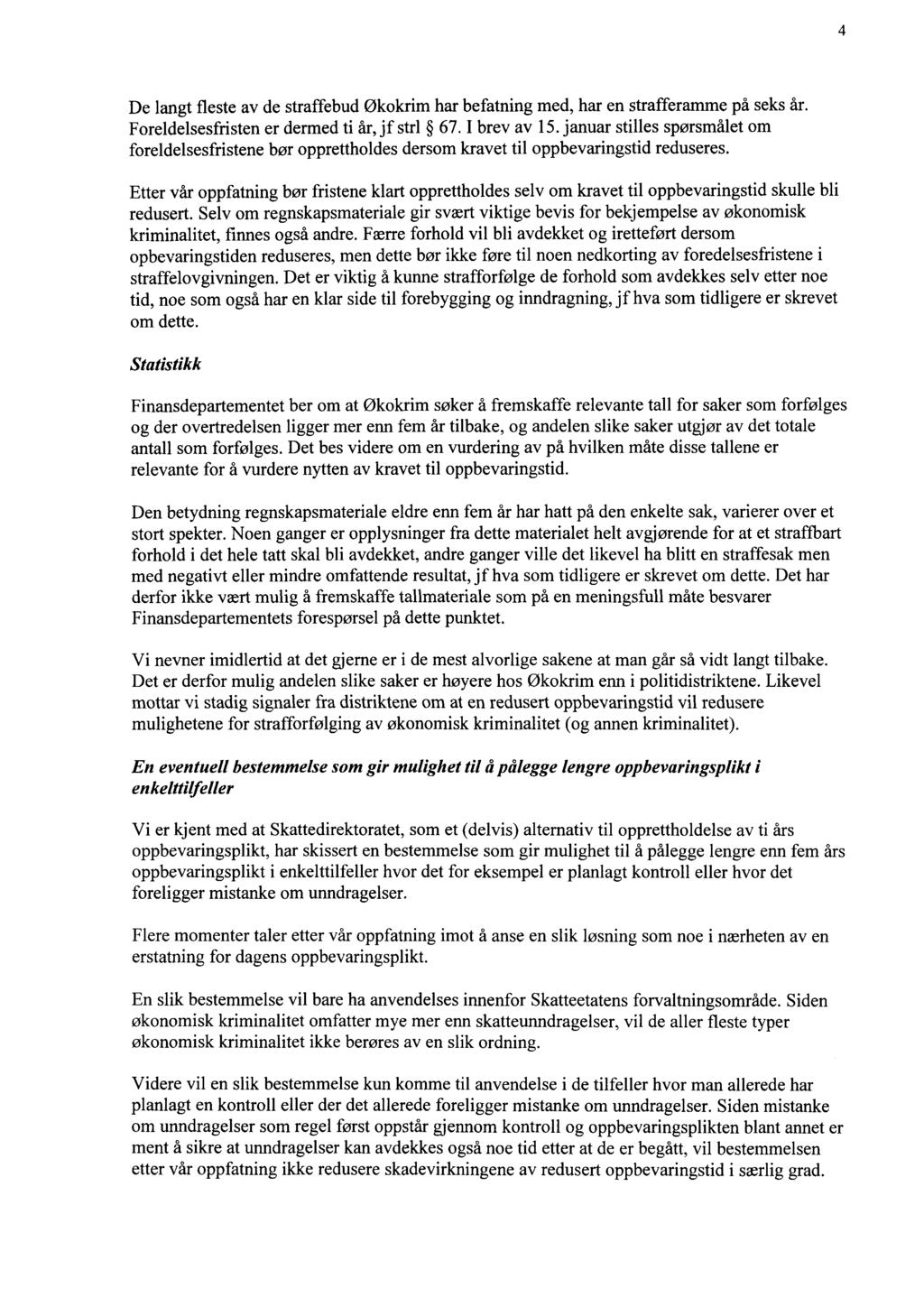 4 De langt fleste av de straffebud Økokrim har befatning med, har en strafferamme på seks år. Foreldelsesfristen er dermed ti år, jf stri 67. I brev av 15.