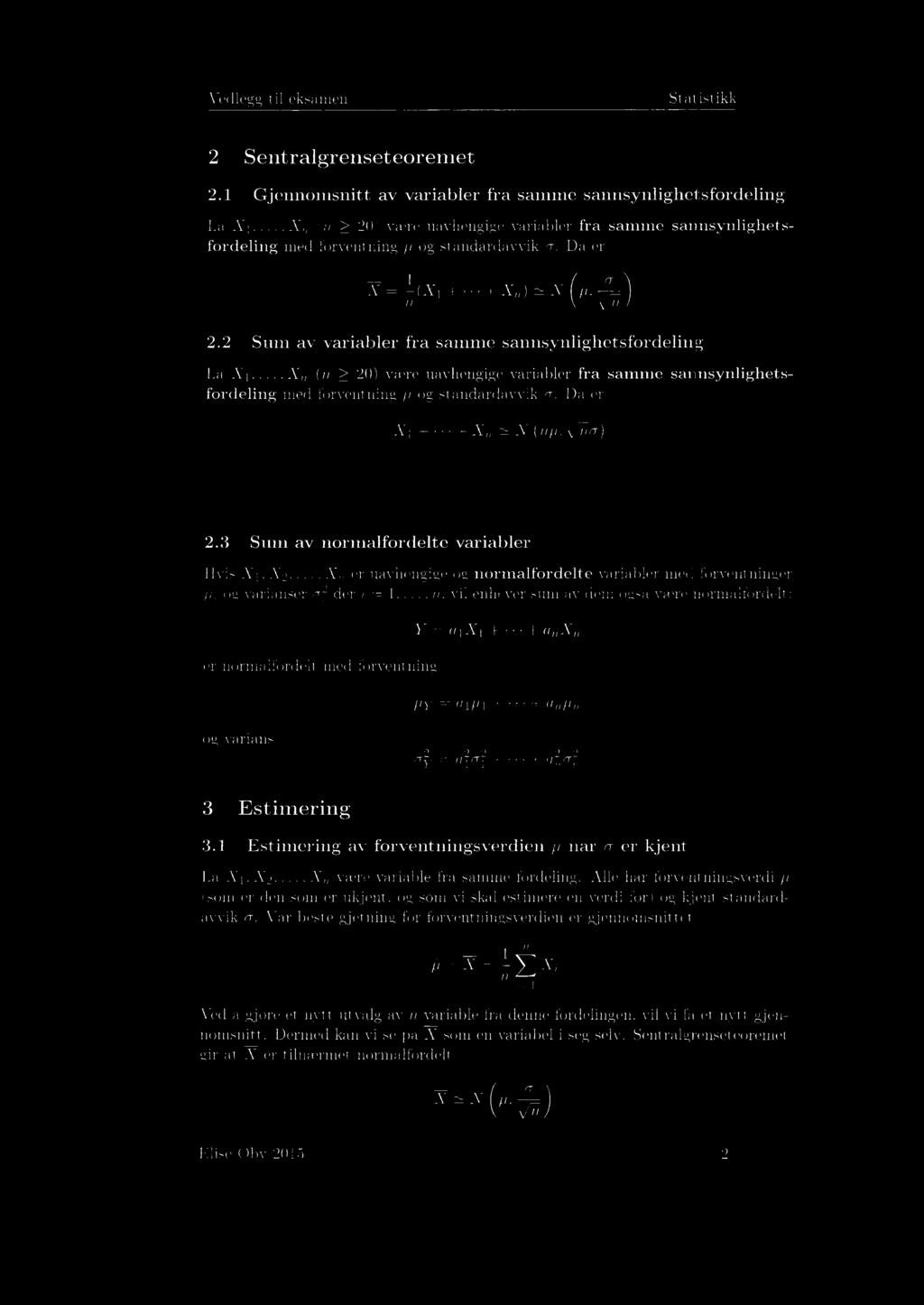 Da er o- X = + + Xn) N 2.2 Sum av variabler fra samme sannsynlighetsfordeling La X1,, Xn (n > 20) være uavhengige variabler fra samme sannsynlighetsfordeling med forventning i og standardavvik o-.