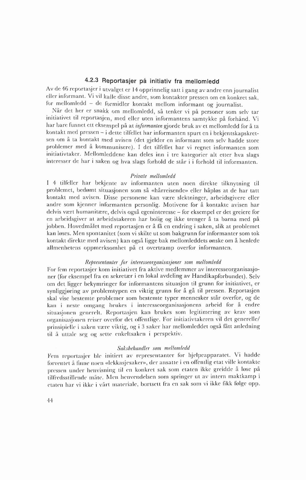 4.2.3 Reportasjer pi! initiativ fra mellomledd Av de 16 rr:prjrtasjtr i utvalget er 14 opprinneli,g satt i gang av' andre enn journalisl e1ler informant.