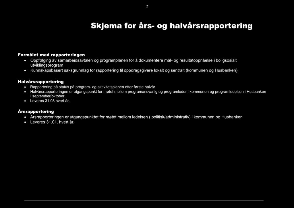 2 Skjema for års- og halvårsrapportering Formålet med rapporteringen Oppfølging av samarbeidsavtalen og programplanen for å dokumentere mål- og resultatoppnåelse i boligsosialt utviklingsprogram