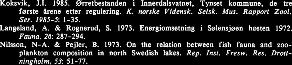 Fiskeribiologiske forhold, evertebratfauna og hydrografi i Ormsetomriidet, Verran kommune 1982-83. K. norske Vidensk. Selsk. Mus. Rapport 2001. Ser. 1983-7: 1-76. Arnekleiv, J.V. & Koksvik, J.I. 1986.